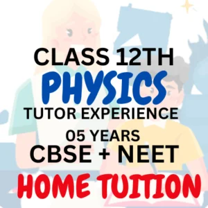 Class 12th Physics One to One Home Tuition (CBSE+NEET)